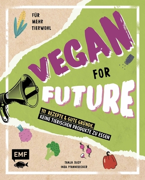 Vegan for Future – 111 Rezepte & gute Gründe, keine tierischen Produkte zu essen von Dusy,  Tanja, Pfannebecker,  Inga