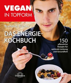 Vegan in Topform – Das Energie-Kochbuch von Brazier,  Brendan