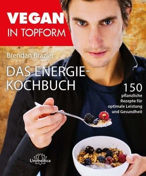 Vegan in Topform – Das Energie-Kochbuch von Brazier,  Brendan