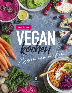 Vegan Kochen – Essen neu denken von Green,  Lea