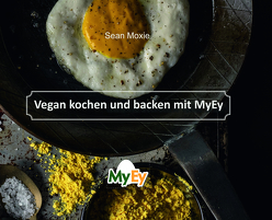 Vegan kochen und backen mit MyEy von Chris,  Geiser, Sean,  Moxie