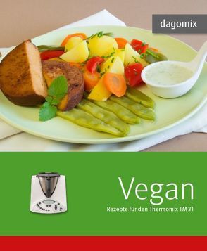 Vegan Rezepte für den Thermomix TM31 von Dargewitz,  Andrea, Dargewitz,  Gabriele