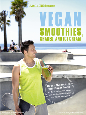 Vegan Smoothies, Shakes, and Ice Cream – ePub-Version von Hildmann,  Attila, Schüler,  Hubertus, Schwertner,  Justyna