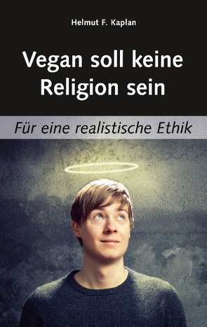 Vegan soll keine Religion sein von Kaplan,  Helmut F.