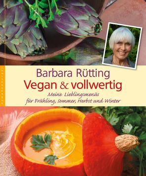 Vegan und vollwertig von Rütting,  Barbara