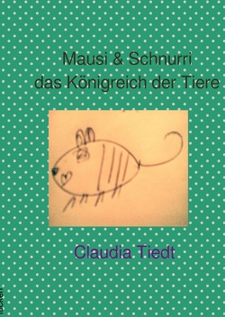 vegane Bücher für kleine und grosse Tierschützer / Mausi & Schnurri das Königreich der Tiere von Tiedt,  Claudia