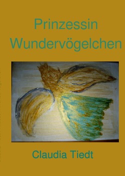 vegane Bücher für kleine und grosse Tierschützer / Prinzessin Wundervögelchen von Tiedt,  Claudia