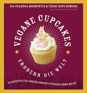 Vegane Cupcakes erobern die Welt von Moskowitz,  Isa Chandra, Romero,  Terry Hope