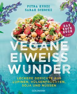 Vegane Eiweißwunder – Das Kochbuch von Kunze,  Petra, Schocke,  Sarah