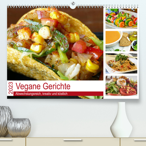 Vegane Gerichte. Abwechslungsreich, kreativ und köstlich (Premium, hochwertiger DIN A2 Wandkalender 2023, Kunstdruck in Hochglanz) von Hurley,  Rose