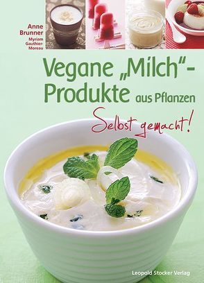 Vegane „Milch“-Produkte aus Pflanzen von Brunner,  Anne, Westphal,  Petra