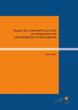 Vegane Öko-Lebensmittel aus Sicht von Verbrauchern mit unterschiedlichen Ernährungsstilen von Kilian,  David