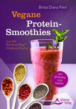 Vegane Protein-Smoothies aus der RainbowWay®-Vitalkost-Küche von Petri,  Britta Diana, Ullmann,  Jörg