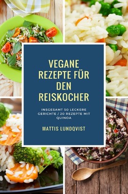 Vegane Rezepte für den Reiskocher von Lundqvist,  Mattis