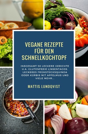 Vegane Rezepte für den Schnellkochtopf von Lundqvist,  Mattis