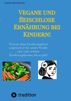 Vegane und fleischlose Ernährung bei Kindern! von dietzmann,  inken