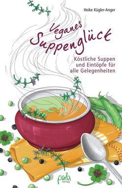 Veganes Suppenglück von Bauer,  Karin, Kügler-Anger,  Heike