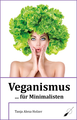 Veganismus … für Minimalisten von Holzer,  Tanja Alexa