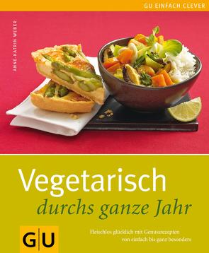 Vegetarisch durchs ganze Jahr von Weber,  Anne-Katrin