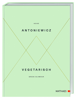 Vegetarisch – Green Glamour von Antoniewicz,  Heiko