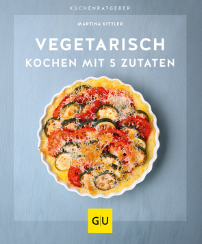 Vegetarisch kochen mit 5 Zutaten von Kittler,  Martina