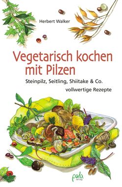 Vegetarisch kochen mit Pilzen von Metz,  Sabine, Walker,  Herbert