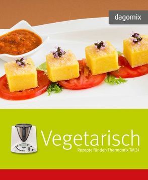 Vegetarisch Rezepte für den Thermomix TM 31 von Dargewitz,  Andrea, Dargewitz,  Gabriele