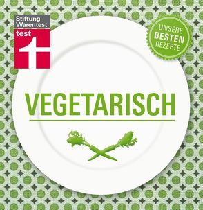 Vegetarisch – Unsere besten Rezepte von Stiftung Warentest