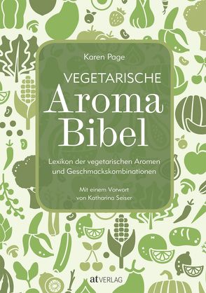Vegetarische Aroma-Bibel – eBook von Dornenburg,  Andrew, Page,  Karen, Seiser,  Katharina, Theis-Passaro,  Claudia