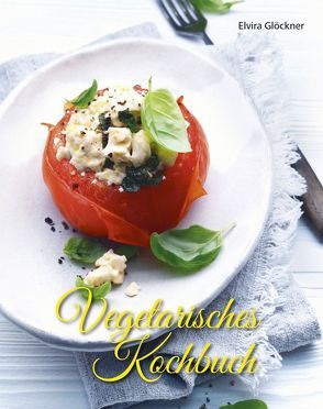 Vegetarisches Kochbuch von Glöckner,  Elvira