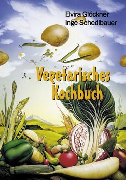 Vegetarisches Kochbuch von Glöckner,  Elvira, Schedlbauer,  Inge