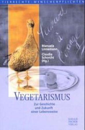 Vegetarismus von Baumgartner,  Judith, Dierauer,  Urs, Ingensiep,  Hans W, Linnemann,  Manuela, Schorcht,  Claudia