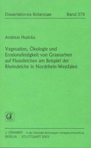 Vegetation, Ökologie und Erosionsfestigkeit von Grasnarben auf Flussdeichen am Beispiel der Rheindeiche in Nordrhein-Westfalen von Husicka,  Andreas