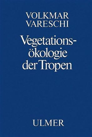 Vegetationsökologie der Tropen von Vareschi,  Volkmar