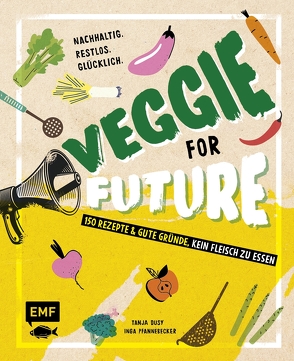 Veggie for Future – 150 Rezepte & gute Gründe, kein Fleisch zu essen von Dusy,  Tanja, Pfannebecker,  Inga