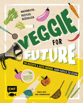 Veggie for Future – 150 Rezepte & gute Gründe, kein Fleisch zu essen von Dusy,  Tanja, Pfannebecker,  Inga