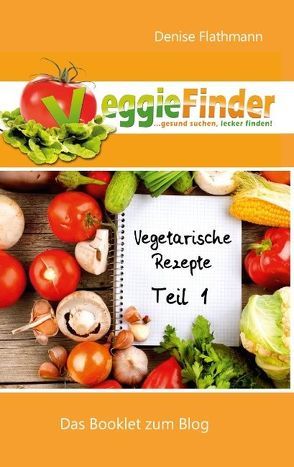 VeggieFinder – Vegetarische Rezepte Teil 1 von Flathmann,  Denise