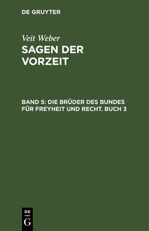 Veit Weber: Sagen der Vorzeit / Die Brüder des Bundes für Freyheit und Recht. Buch 3 von Weber,  Veit