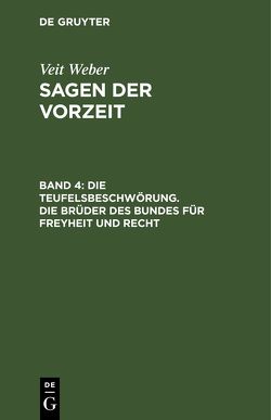 Veit Weber: Sagen der Vorzeit / Die Teufelsbeschwörung. Die Brüder des Bundes für Freyheit und Recht von Weber,  Veit