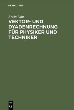 Vektor- und Dyadenrechnung für Physiker und Techniker von Lohr,  Erwin