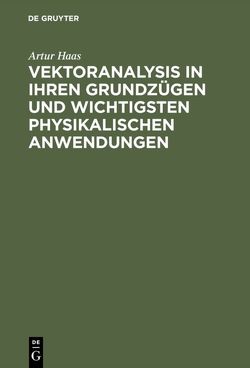 Vektoranalysis in ihren Grundzügen und wichtigsten physikalischen Anwendungen von Haas,  Artur