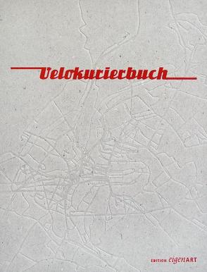 Velokurierbuch von DiFalco,  Daniel, Hämmann,  Christoph, Hirter,  Thomas, Hofmann,  Agnes, Mannhart,  Urs, Niederhäuser,  Yves, Stebler,  Andrea