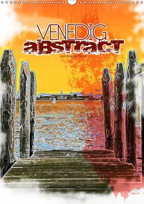 VENEDIG abstract (Wandkalender 2019 DIN A3 hoch) von Peter,  Ansgar