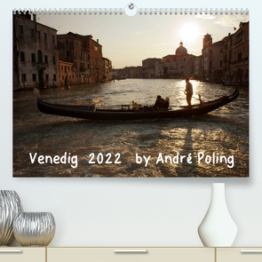 Venedig by André Poling (Premium, hochwertiger DIN A2 Wandkalender 2022, Kunstdruck in Hochglanz) von / André Poling,  www.poling.de