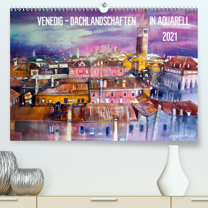 Venedig – Dachlandschaften in Aquarell (Premium, hochwertiger DIN A2 Wandkalender 2021, Kunstdruck in Hochglanz) von Pickl,  Johann