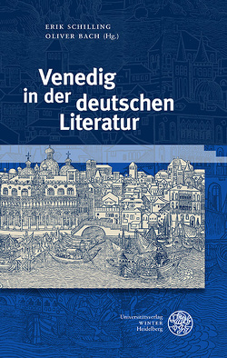 Venedig in der deutschen Literatur von Bach,  Oliver, Schilling,  Erik