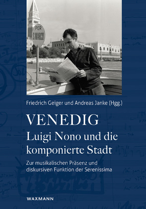 Venedig – Luigi Nono und die komponierte Stadt von Albus,  David, Deitz,  Noemi H., Gadomski,  Arne, Geiger,  Friedrich, Hechinger,  André-Philipp, Janke,  Andreas, Knickmann,  Tobias, Meents,  Inken, Nono,  Luigi, Rehr,  Marvin J., Zickgraf,  Lana