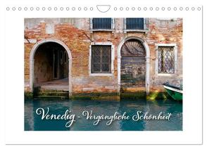 Venedig – Vergängliche Schönheit (Wandkalender 2024 DIN A4 quer), CALVENDO Monatskalender von Rütten,  Kristina