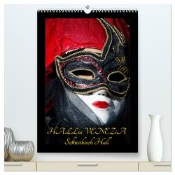 Venezianische Masken HALLia VENEZia Schwäbisch Hall (hochwertiger Premium Wandkalender 2024 DIN A2 hoch), Kunstdruck in Hochglanz von P. Herm,  Gerd