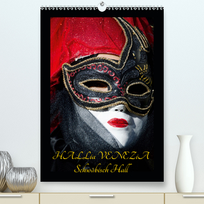 Venezianische Masken HALLia VENEZia Schwäbisch Hall (Premium, hochwertiger DIN A2 Wandkalender 2021, Kunstdruck in Hochglanz) von P. Herm,  Gerd
